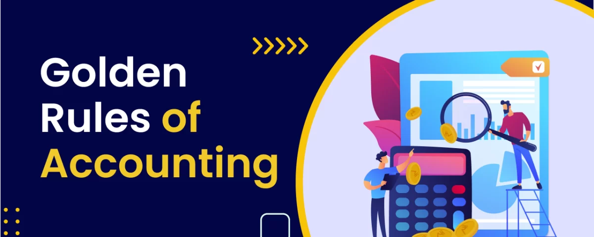 Golden Rules of Accounting 6 Golden Rules of Accounting