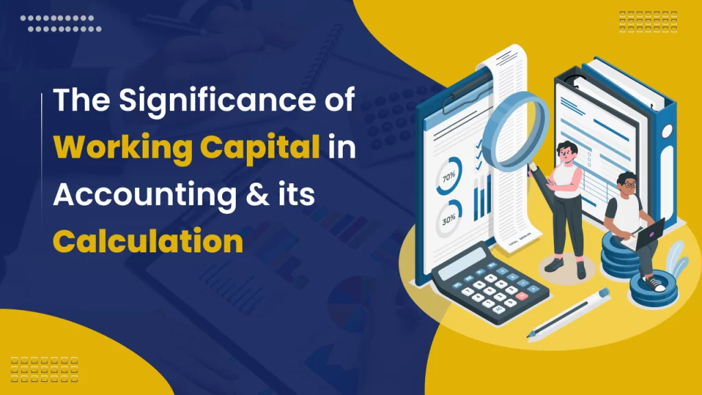 The Significance of Working Capital in Accounting and it s Calculation
