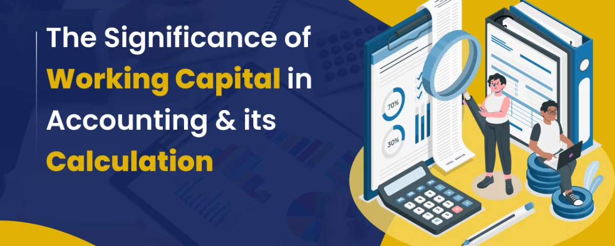 What Is Working Capital in Accounting and How It Works? 6 The Significance of Working Capital in Accounting and it s Calculation