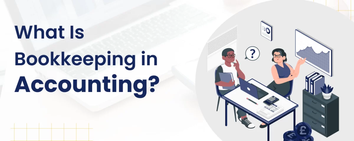 What Is Bookkeeping in Accounting? 6 What Is Bookkeeping in-Accounting