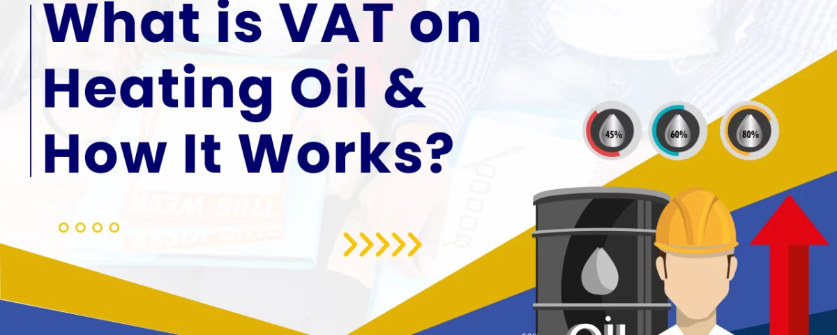 VAT on Heating Oil: How It Works? 6 What is VAT on Heating Oil and How It Works